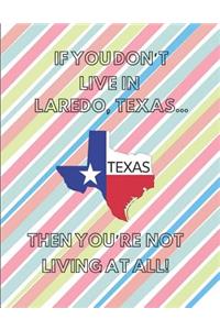 If You Don't Live in Laredo, Texas ... Then You're Not Living at All!