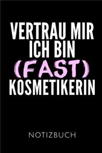 Vertrau Mir Ich Bin (Fast) Kosmetikerin Notizbuch
