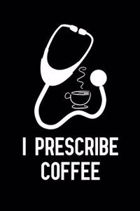 I Prescribe Coffee