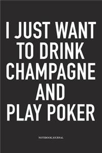 I Just Want To Drink Champagne And Play Poker