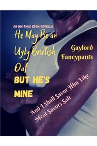 He May Be an Ugly Brutish Oaf, But He's Mine, and I Shall Savor Him Like Meat Savors Salt