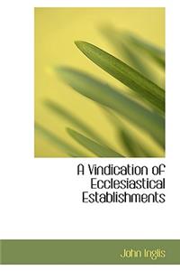 A Vindication of Ecclesiastical Establishments