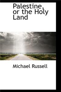 Palestine, or the Holy Land
