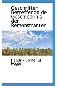 Geschriften Betreffende de Geschiedenis Der Remonstranten