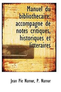 Manuel Du Bibliothecaire: Accompagne de Notes Critiques, Historiques Et Litteraires