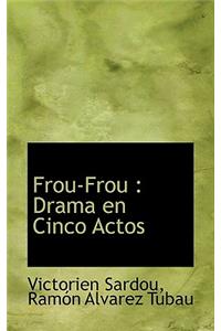 Frou-Frou: Drama En Cinco Actos
