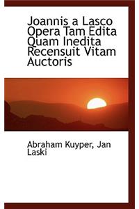 Joannis a Lasco Opera Tam Edita Quam Inedita Recensuit Vitam Auctoris