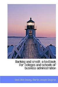 Banking and Credit; A Textbook for Colleges and Schools of Business Administration