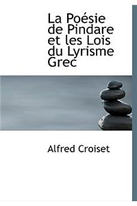 La Po Sie de Pindare Et Les Lois Du Lyrisme Grec