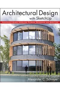 Architectural Design with SketchUp: Component-Based Modeling, Plugins, Rendering, and Scripting