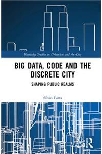 Big Data, Code and the Discrete City