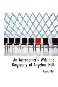 An Astronomer's Wife the Biography of Angeline Hall