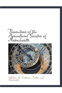 Transactions of the Agricultural Societies of Massachusetts
