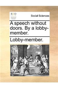 A Speech Without Doors. by a Lobby-Member.