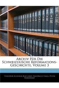 Archiv Fur Die Schweizerische Reformations-Geschichte, Volume 3