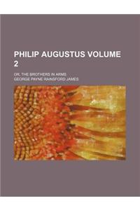 Philip Augustus; Or, the Brothers in Arms Volume 2