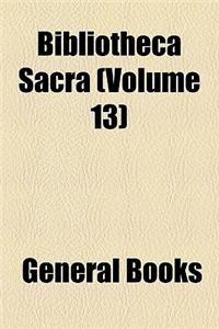 Bibliotheca Sacra (Volume 13)