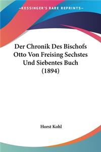 Der Chronik Des Bischofs Otto Von Freising Sechstes Und Siebentes Buch (1894)