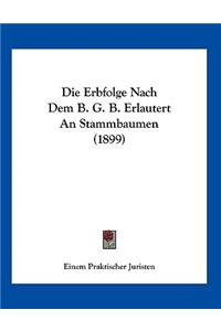 Die Erbfolge Nach Dem B. G. B. Erlautert An Stammbaumen (1899)