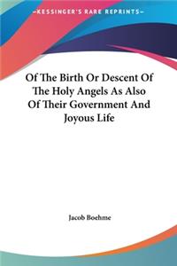 Of The Birth Or Descent Of The Holy Angels As Also Of Their Government And Joyous Life