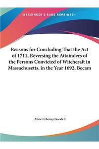 Reasons for Concluding That the Act of 1711, Reversing the Attainders of the Persons Convicted of Witchcraft in Massachusetts, in the Year 1692, Becam