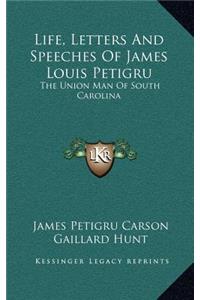 Life, Letters and Speeches of James Louis Petigru