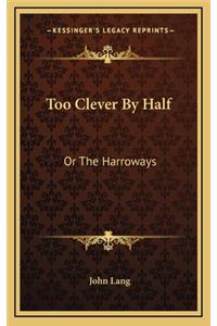 Too Clever by Half