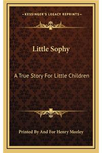 Little Sophy: A True Story For Little Children