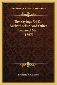 The Sayings Of Dr. Bushwhacker And Other Learned Men (1867)