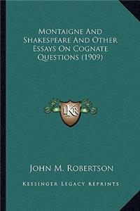 Montaigne And Shakespeare And Other Essays On Cognate Questions (1909)
