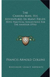 The Camera Man, His Adventures In Many Fields