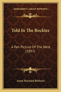 Told in the Rockies: A Pen Picture Of The West (1897)