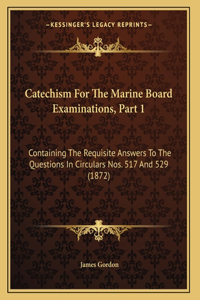 Catechism For The Marine Board Examinations, Part 1