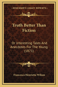 Truth Better Than Fiction