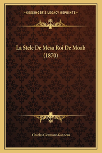 La Stele De Mesa Roi De Moab (1870)