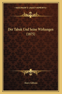 Der Tabak Und Seine Wirkungen (1875)