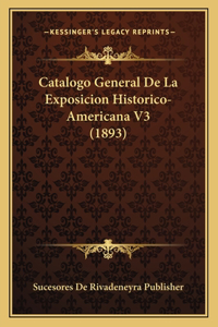 Catalogo General De La Exposicion Historico-Americana V3 (1893)