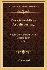 Der Gewerbliche Arbeitsvertrag: Nach Dem Burgerlichen Gesetzbuch (1903)