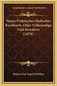 Neues Praktisches Badisches Kochbuch, Oder Vollstandige Und Bewahrte (1878)