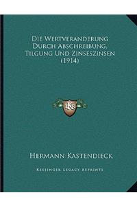 Die Wertveranderung Durch Abschreibung, Tilgung Und Zinseszinsen (1914)