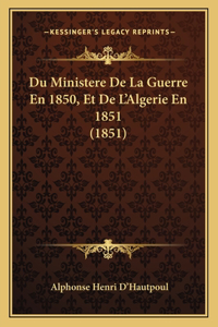 Du Ministere De La Guerre En 1850, Et De L'Algerie En 1851 (1851)