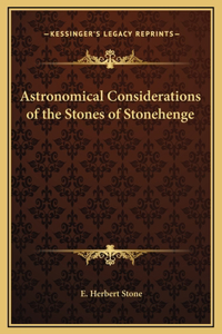 Astronomical Considerations of the Stones of Stonehenge