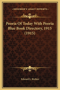 Peoria Of Today With Peoria Blue Book Directory, 1915 (1915)