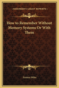 How to Remember Without Memory Systems Or With Them