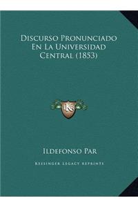 Discurso Pronunciado En La Universidad Central (1853)