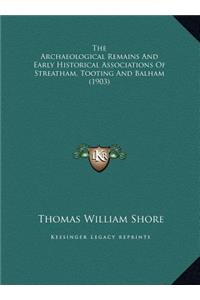 The Archaeological Remains And Early Historical Associations Of Streatham, Tooting And Balham (1903)