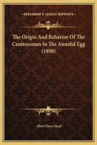 The Origin And Behavior Of The Centrosomes In The Annelid Egg (1898)