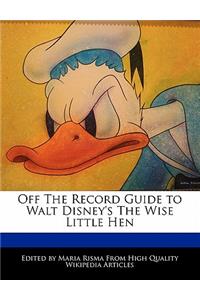 Off the Record Guide to Walt Disney's the Wise Little Hen