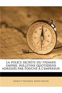 La Police Secrete Du Premier Empire; Bulletins Quotidiens Adresses Par Fouche A L'Empereur Volume 1
