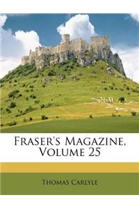 Fraser's Magazine, Volume 25